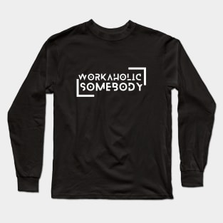 I am a Workaholic Long Sleeve T-Shirt